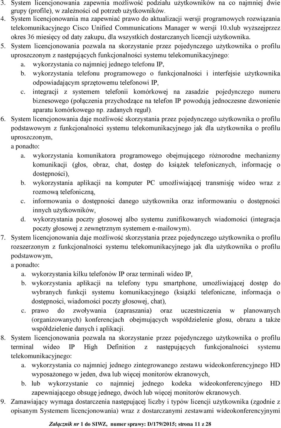 xlub wyższejprzez okres 36 miesięcy od daty zakupu, dla wszystkich dostarczanych licencji użytkownika. 5.