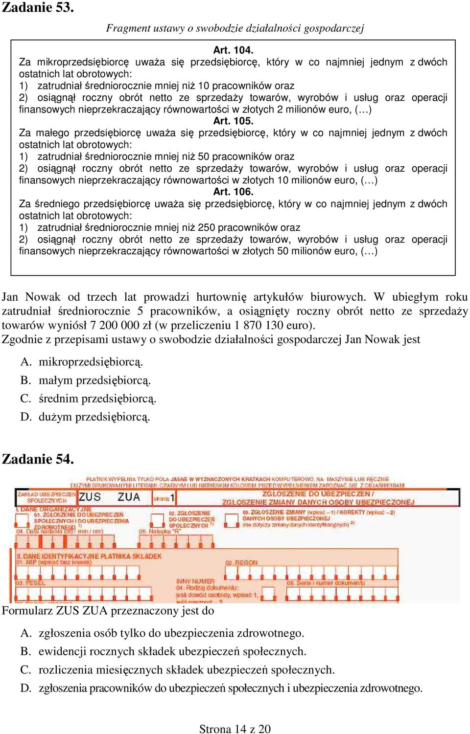 ze sprzedaŝy towarów, wyrobów i usług oraz operacji finansowych nieprzekraczający równowartości w złotych 2 milionów euro, ( ) Art. 105.