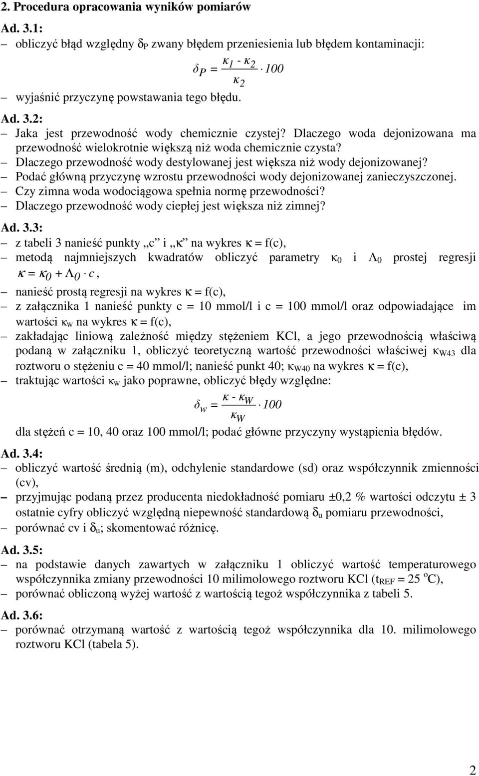 Podać główną przyczynę wzrostu przewodności wody dejonizowanej zanieczyszczonej. Czy zimna woda wodociągowa spełnia normę przewodności? Dlaczego przewodność wody ciepłej jest większa niż zimnej? Ad.