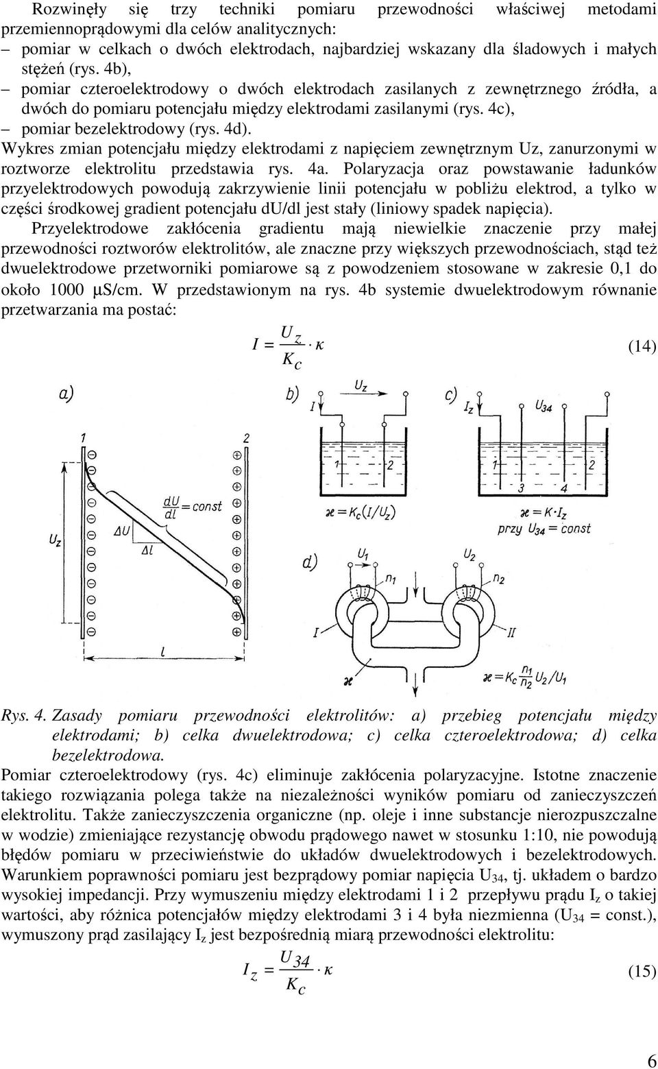 Wykres zmian potencjału między elektrodami z napięciem zewnętrznym Uz, zanurzonymi w roztworze elektrolitu przedstawia rys. 4a.