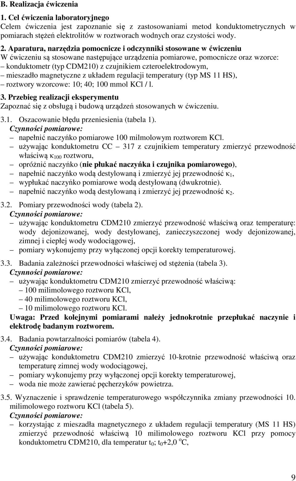 Aparatura, narzędzia pomocnicze i odczynniki stosowane w ćwiczeniu W ćwiczeniu są stosowane następujące urządzenia pomiarowe, pomocnicze oraz wzorce: konduktometr (typ CDM210) z czujnikiem
