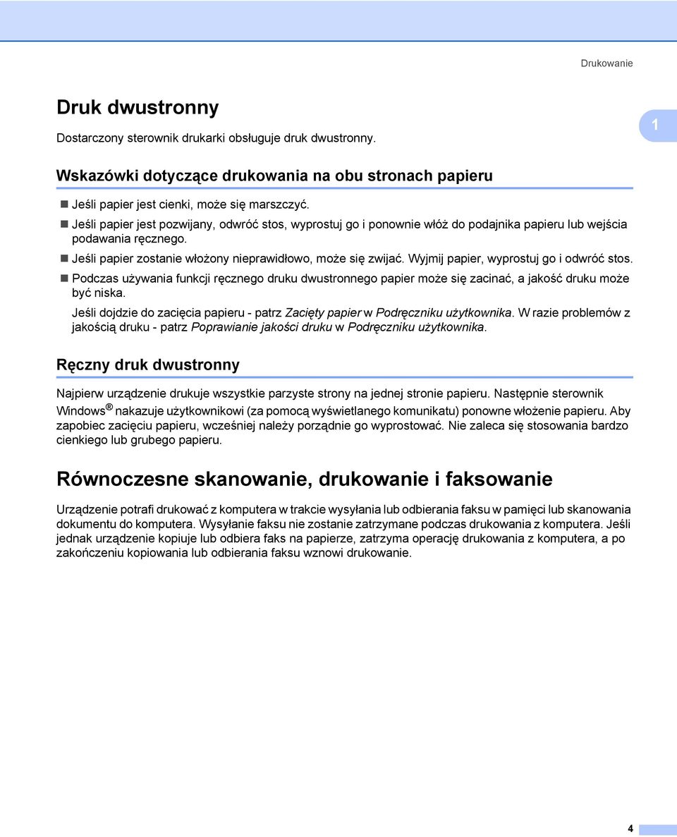 Wyjmij papier, wyprostuj go i odwróć stos. Podczas używania funkcji ręcznego druku dwustronnego papier może się zacinać, a jakość druku może być niska.