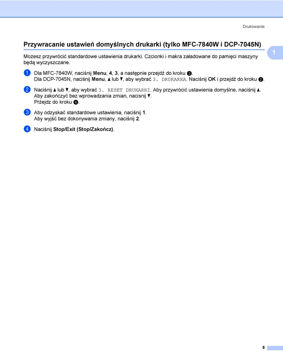 Dla DCP-7045N, naciśnij Menu, a lub b, aby wybrać 3. DRUKARKA. Naciśnij OK i przejdź do kroku b. b Naciśnij a lub b, aby wybrać 3. RESET DRUKARKI.