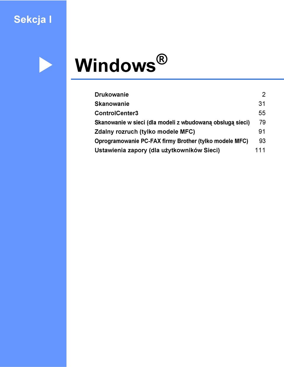 Zdalny rozruch (tylko modele MFC) 91 Oprogramowanie PC-FAX firmy