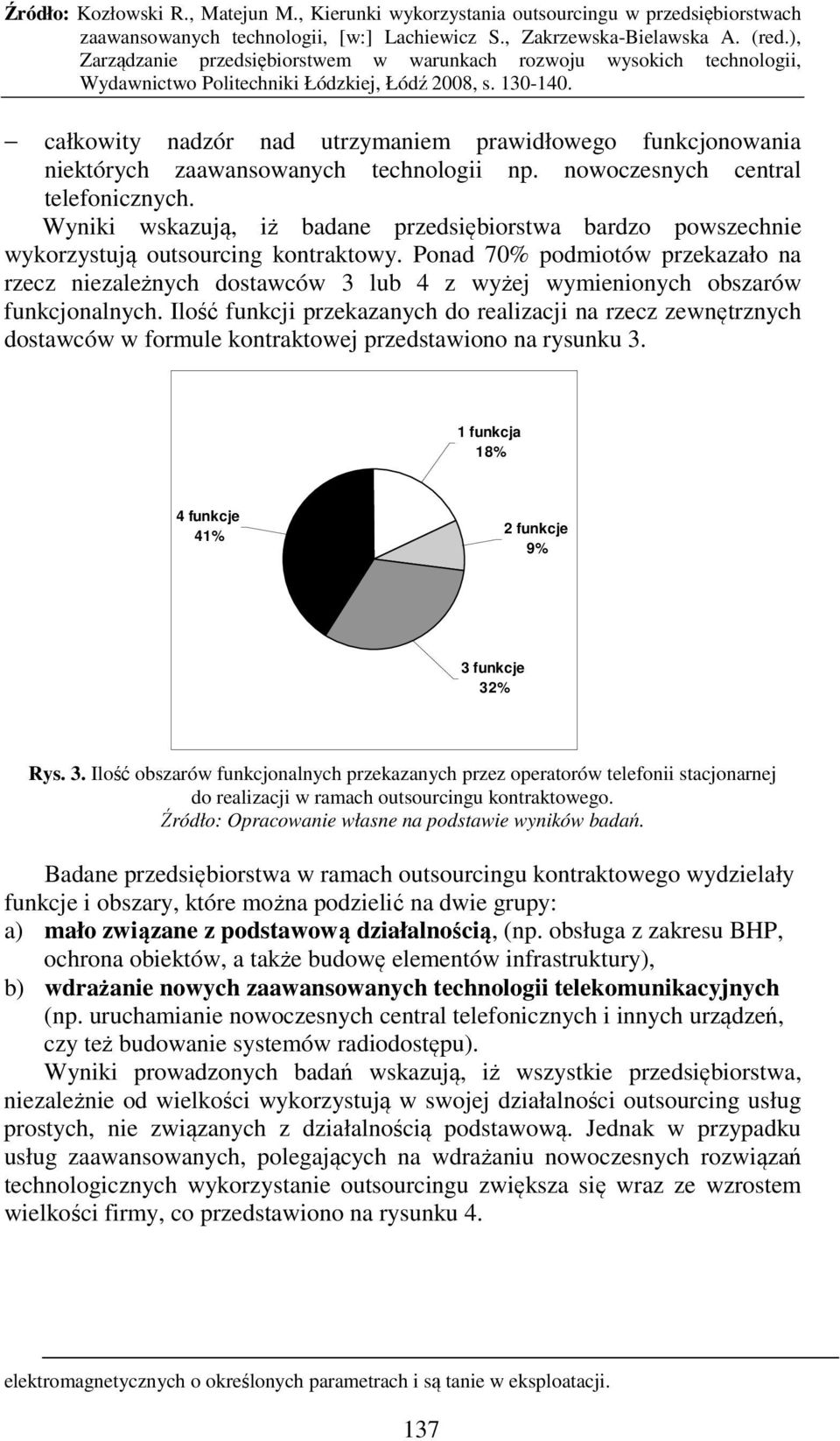 Ponad 70% podmiotów przekazało na rzecz niezależnych dostawców 3 lub 4 z wyżej wymienionych obszarów funkcjonalnych.