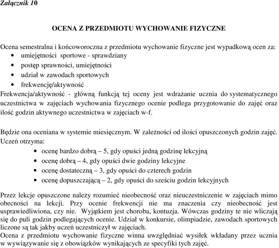 ocenie podlega przygotowanie do zajęć oraz ilość godzin aktywnego uczestnictwa w zajęciach w-f. Będzie ona oceniana w systemie miesięcznym. W zaleŝności od ilości opuszczonych godzin zajęć.