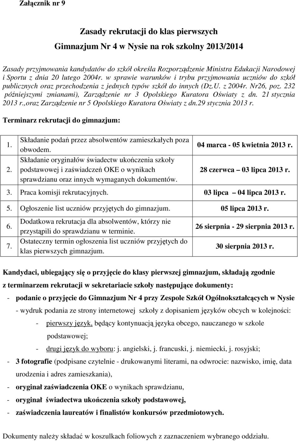 232 późniejszymi zmianami), Zarządzenie nr 3 Opolskiego Kuratora Oświaty z dn. 21 stycznia 2013 r.,oraz Zarządzenie nr 5 Opolskiego Kuratora Oświaty z dn.29 stycznia 2013 r.