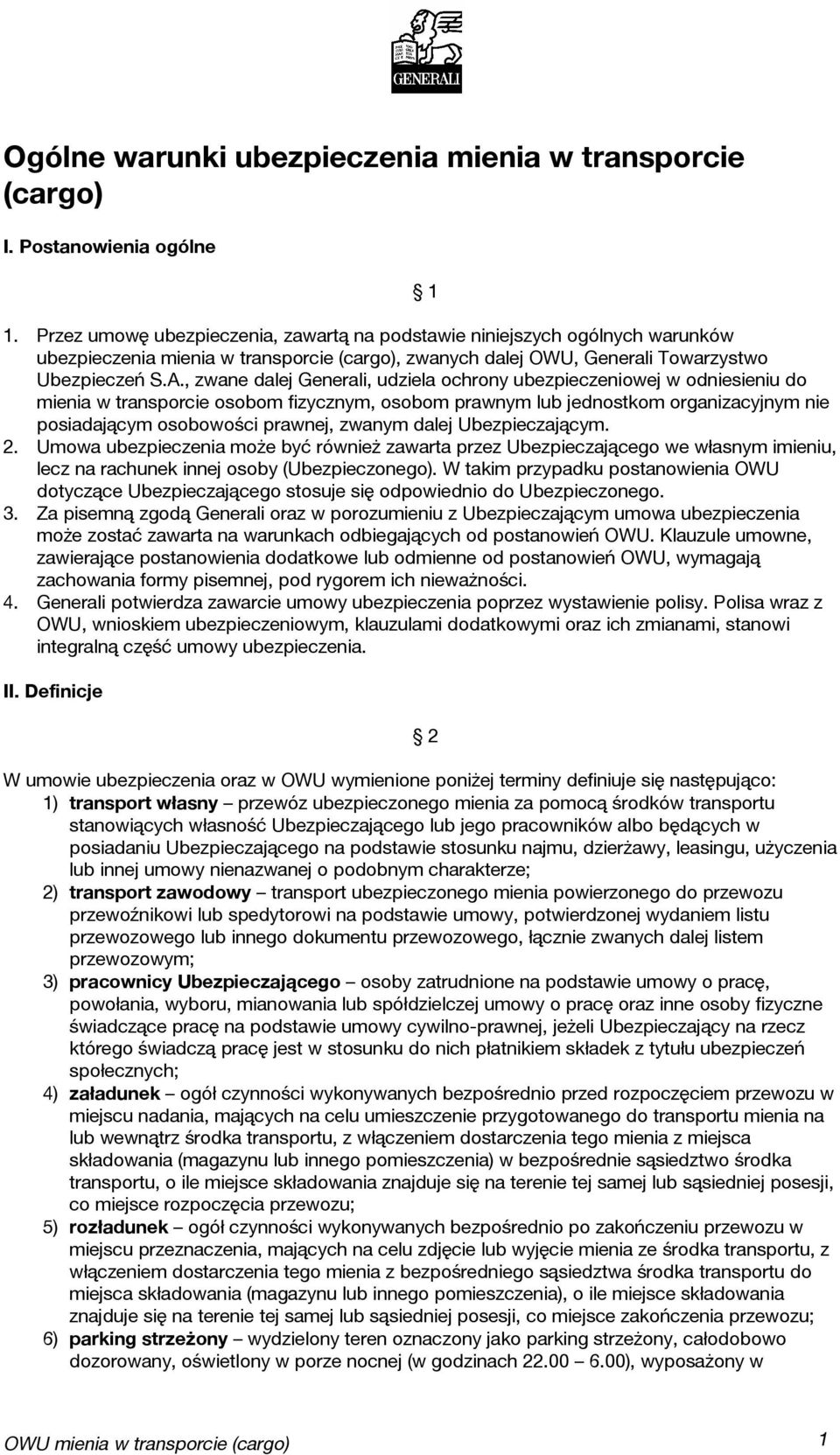 , zwane dalej Generali, udziela ochrony ubezpieczeniowej w odniesieniu do mienia w transporcie osobom fizycznym, osobom prawnym lub jednostkom organizacyjnym nie posiadającym osobowości prawnej,