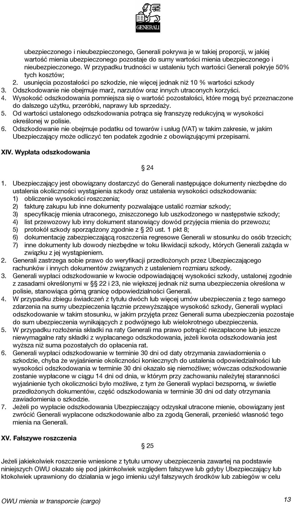 Odszkodowanie nie obejmuje marż, narzutów oraz innych utraconych korzyści. 4.