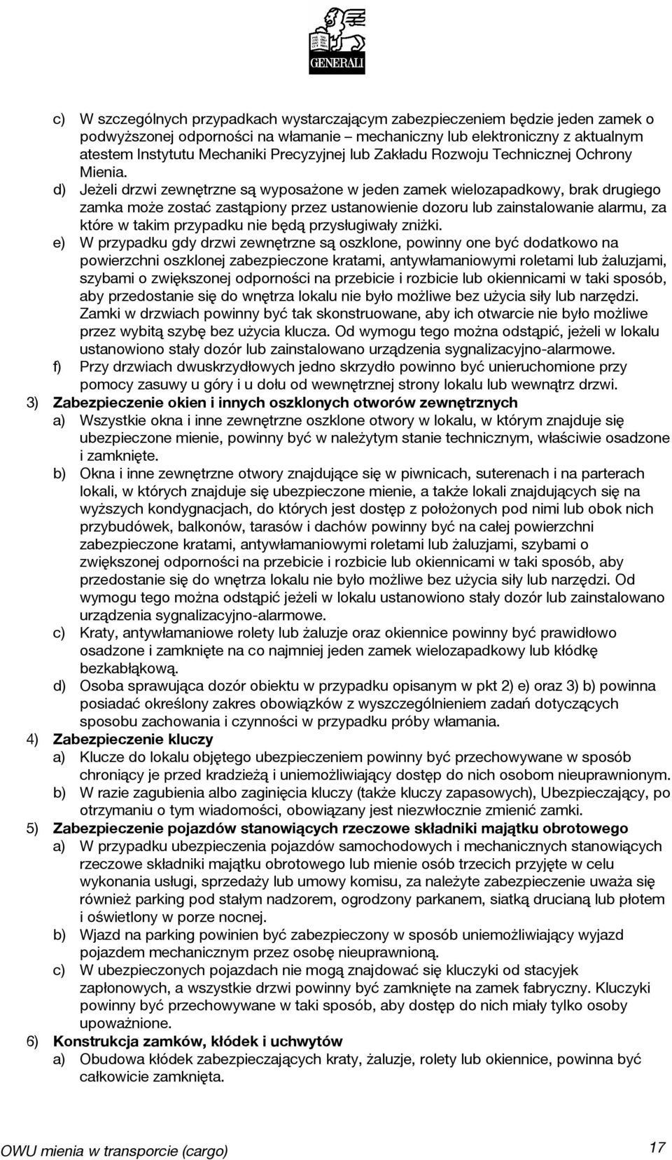 d) Jeżeli drzwi zewnętrzne są wyposażone w jeden zamek wielozapadkowy, brak drugiego zamka może zostać zastąpiony przez ustanowienie dozoru lub zainstalowanie alarmu, za które w takim przypadku nie