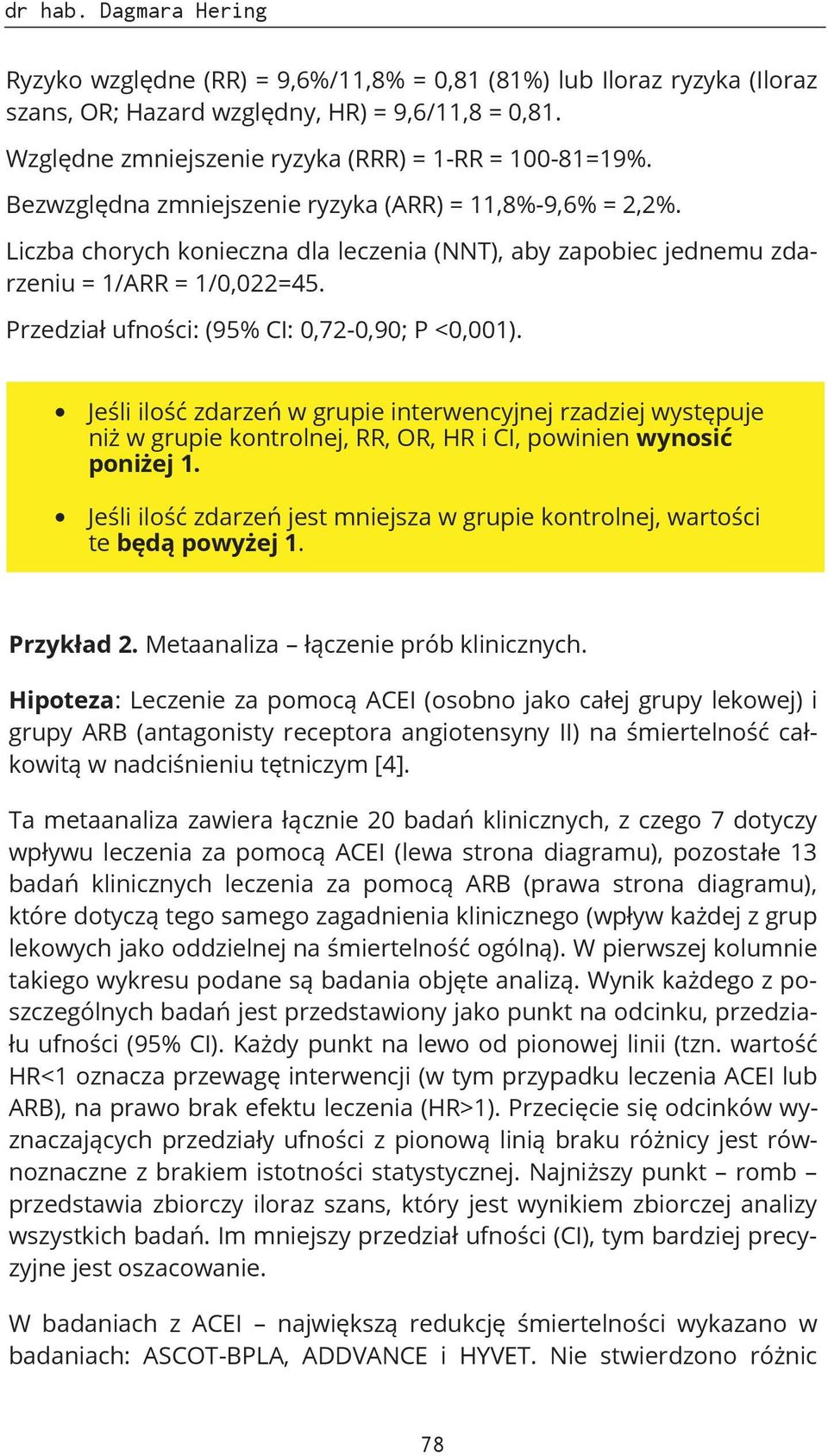 Liczba chorych konieczna dla leczenia (NNT), aby zapobiec jednemu zdarzeniu = 1/ARR = 1/0,022=45. Przedział ufności: (95% CI: 0,72-0,90; P <0,001).
