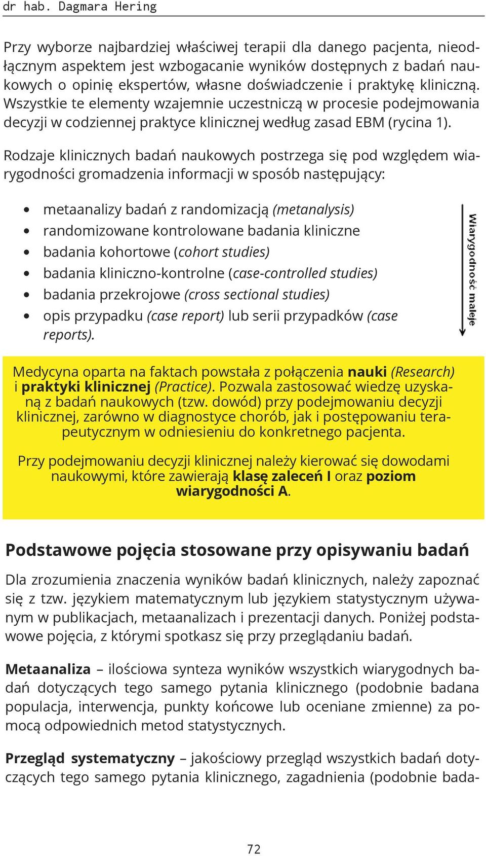 praktykę kliniczną. Wszystkie te elementy wzajemnie uczestniczą w procesie podejmowania decyzji w codziennej praktyce klinicznej według zasad EBM (rycina 1).