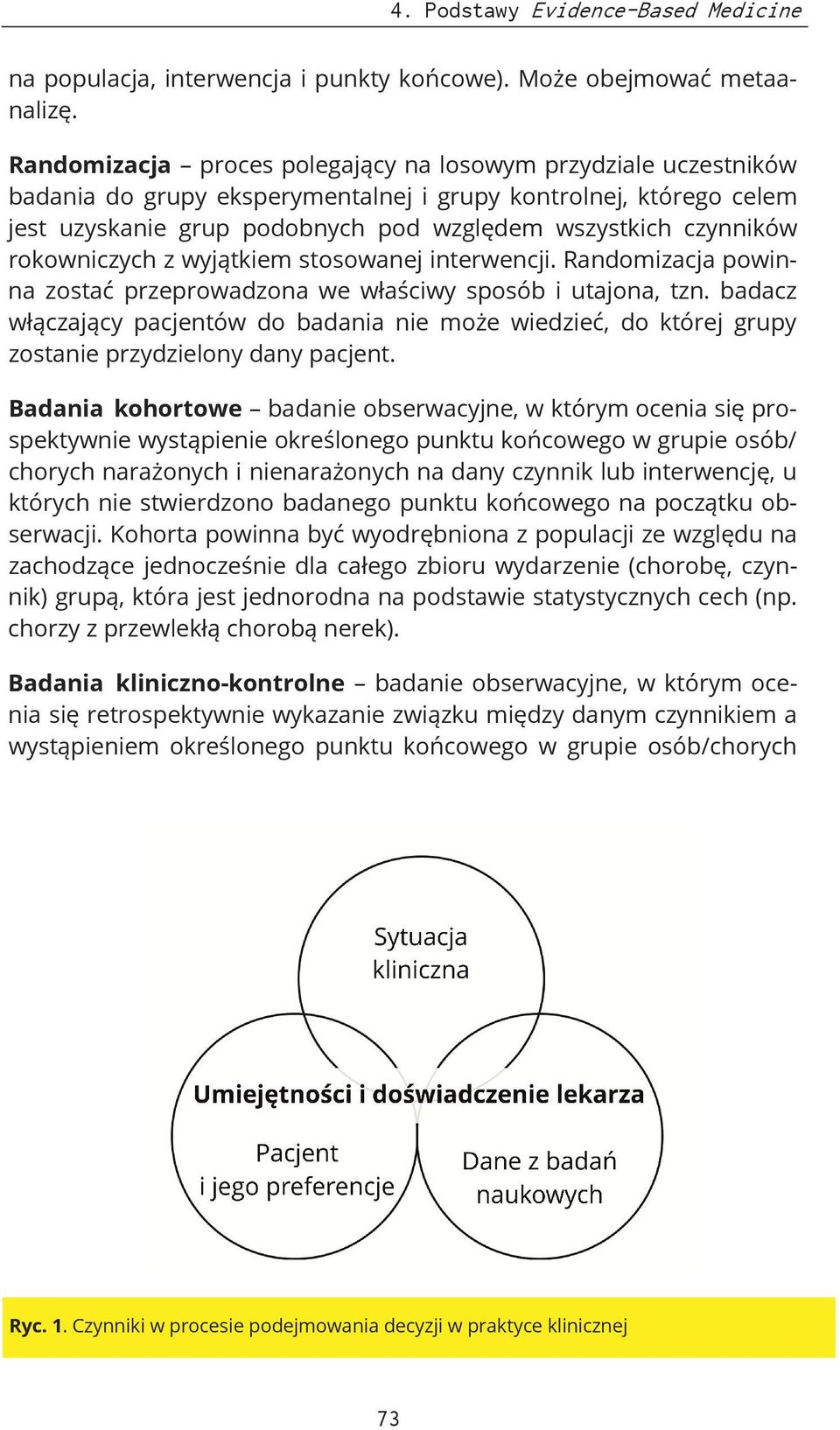 rokowniczych z wyjątkiem stosowanej interwencji. Randomizacja powinna zostać przeprowadzona we właściwy sposób i utajona, tzn.