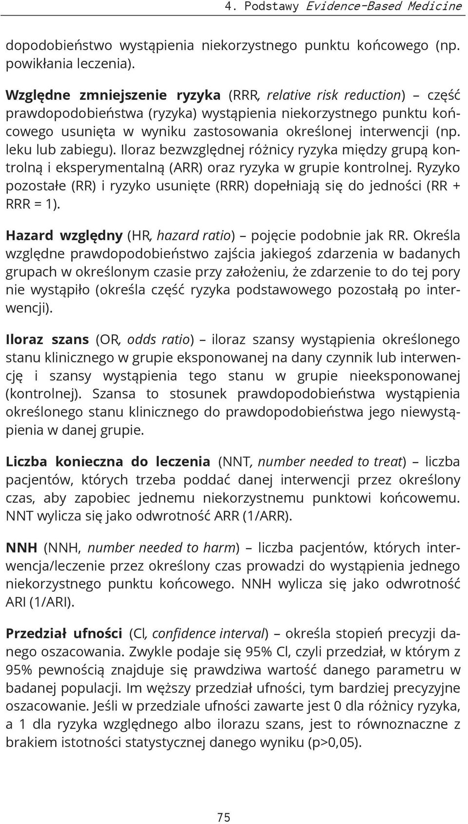 leku lub zabiegu). Iloraz bezwzględnej różnicy ryzyka między grupą kontrolną i eksperymentalną (ARR) oraz ryzyka w grupie kontrolnej.