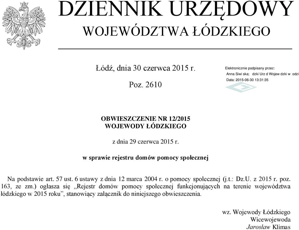 w sprawie rejestru domów pomocy społecznej Na podstawie art. 57 ust. 6 ustawy z dnia 12 marca 2004 r. o pomocy społecznej (j.t.: Dz.
