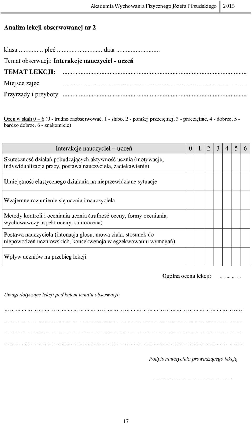 działań pobudzających aktywność ucznia (motywacje, indywidualizacja pracy, postawa nauczyciela, zaciekawienie) Umiejętność elastycznego działania na nieprzewidziane sytuacje Wzajemne rozumienie się