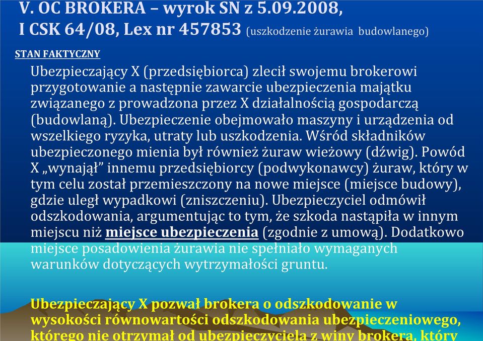 ubezpieczyciela z winy brokera, który STAN FAKTYCZNY Ubezpieczający X (przedsiębiorca) zlecił swojemu brokerowi przygotowanie a następnie zawarcie ubezpieczenia majątku związanego z prowadzona przez