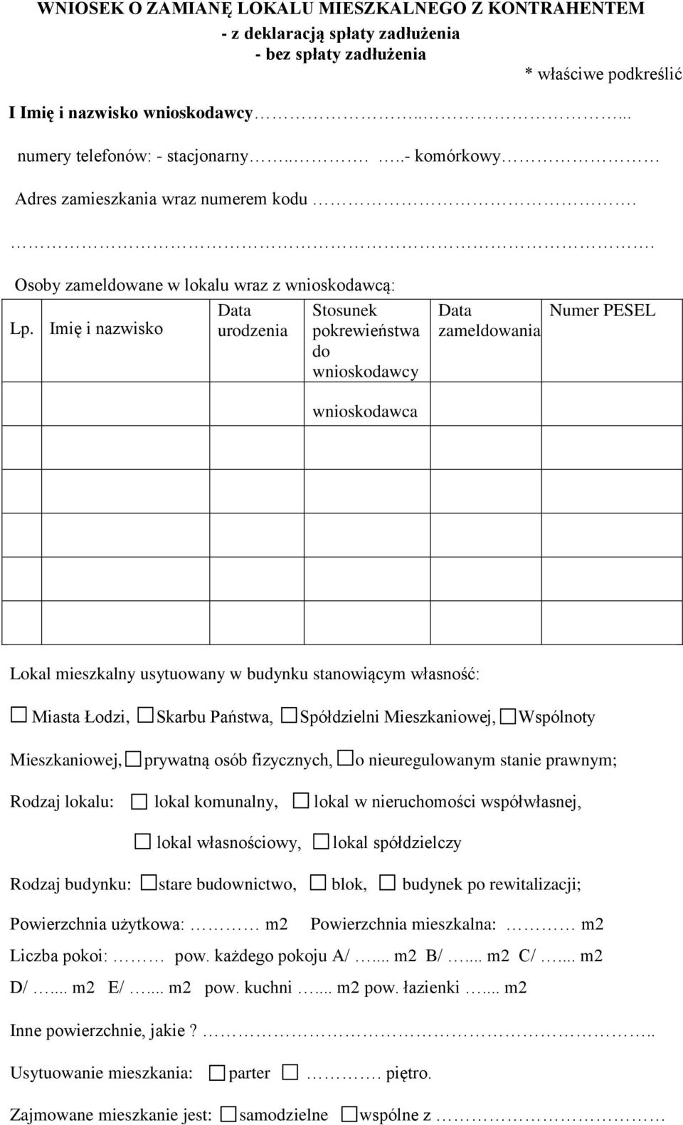 Imię i nazwisko urodzenia Stosunek pokrewieństwa do wnioskodawcy zameldowania Numer PESEL wnioskodawca Lokal mieszkalny usytuowany w budynku stanowiącym własność: Miasta Łodzi, Skarbu Państwa,