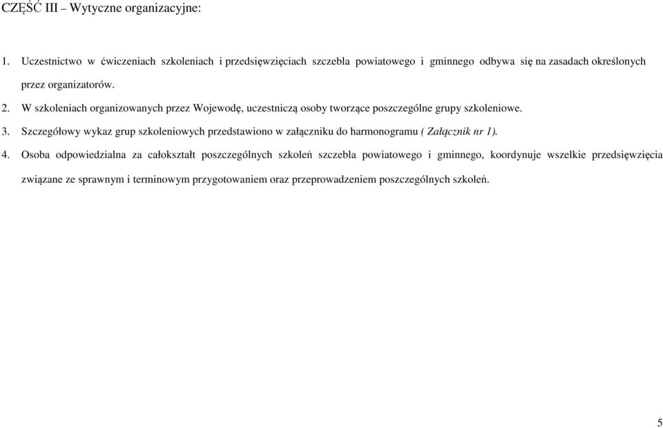 W szkoleniach organizowanych przez Wojewodę, uczestniczą osoby tworzące poszczególne grupy szkoleniowe. 3.