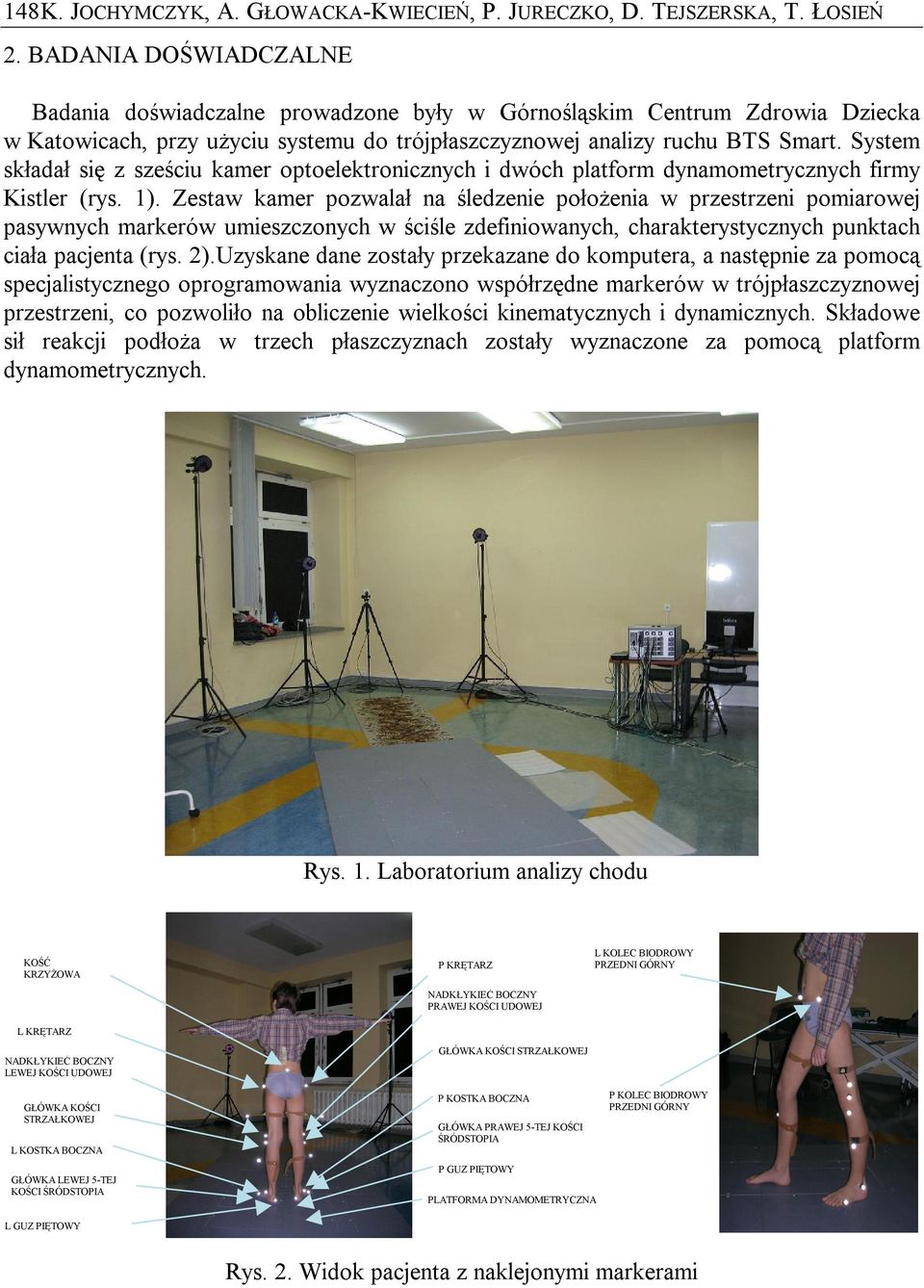 System składał się z sześciu kamer optoelektronicznych i dwóch platform dynamometrycznych firmy Kistler (rys. 1).