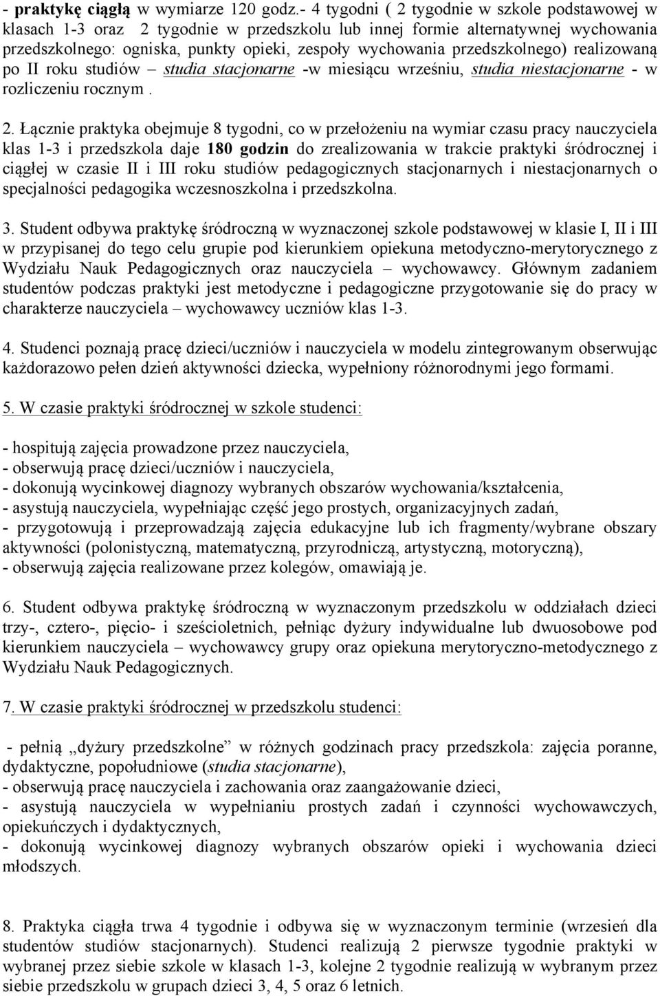 przedszkolnego) realizowaną po II roku studiów studia stacjonarne -w miesiącu wrześniu, studia niestacjonarne - w rozliczeniu rocznym. 2.