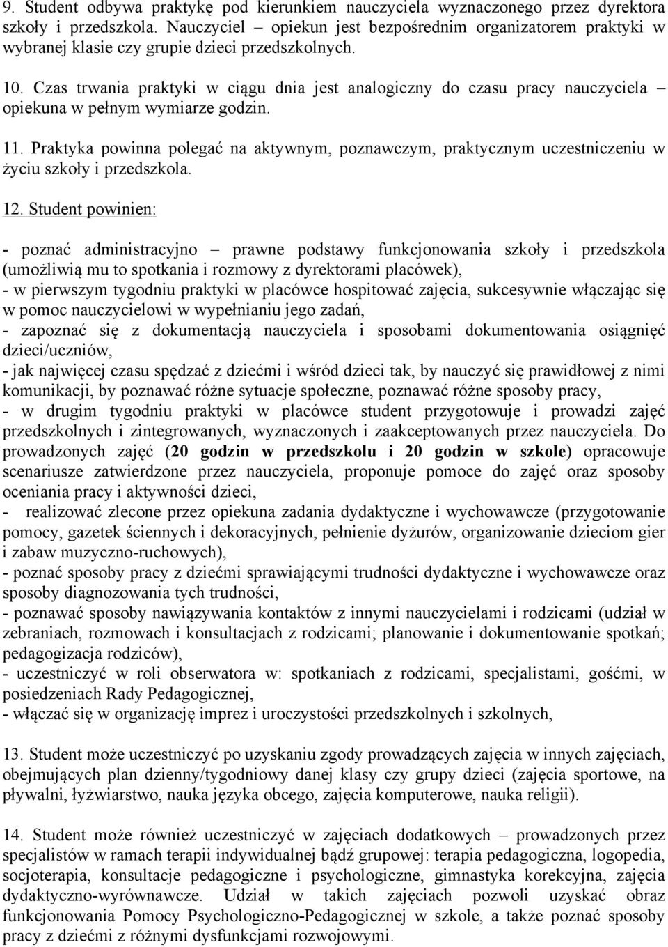 Czas trwania praktyki w ciągu dnia jest analogiczny do czasu pracy nauczyciela opiekuna w pełnym wymiarze godzin. 11.