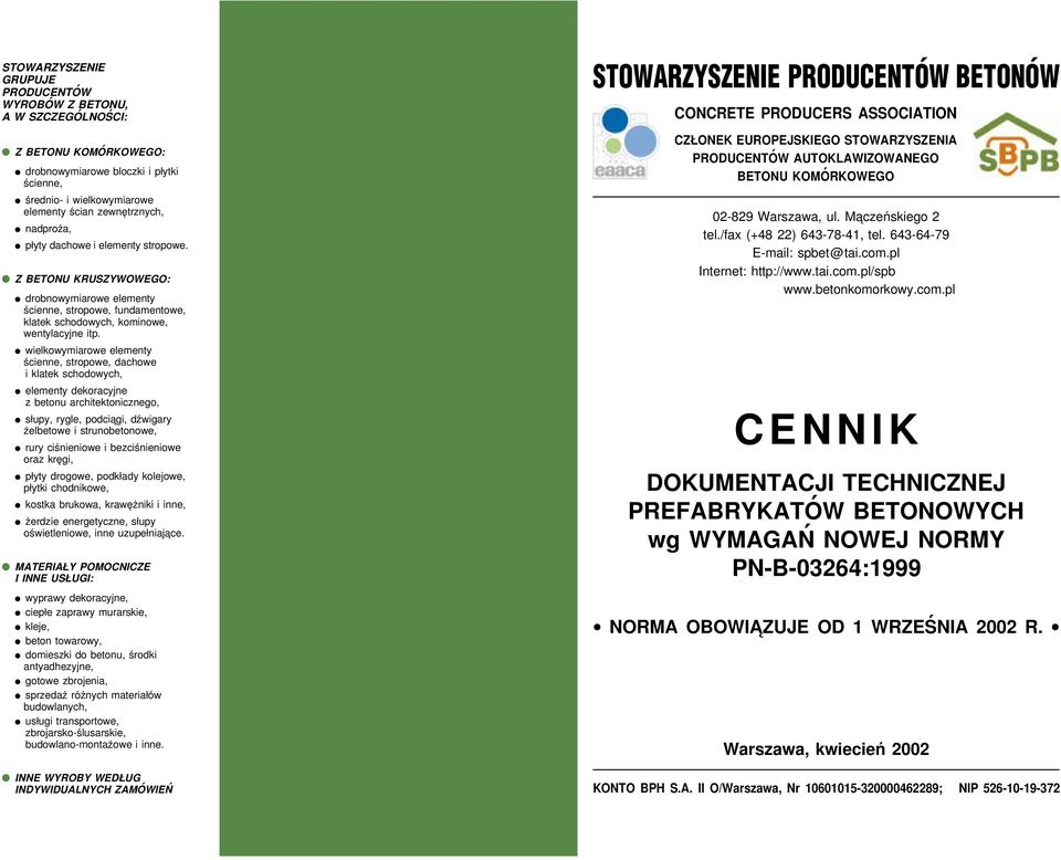 wielkowymiarowe elementy ścienne, stropowe, dachowe i klatek schodowych, elementy dekoracyjne z betonu architektonicznego, słupy, rygle, podcia gi, dźwigary żelbetowe i strunobetonowe, rury