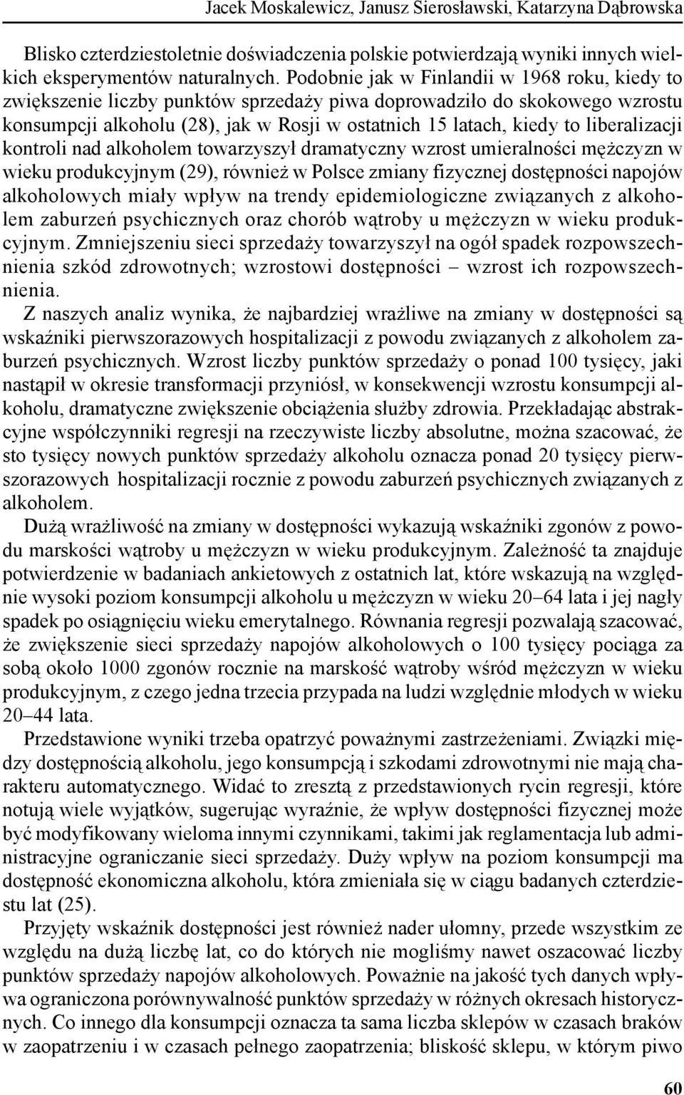 liberalizacji kontroli nad alkoholem towarzyszył dramatyczny wzrost umieralności mężczyzn w wieku produkcyjnym (29), również w Polsce zmiany fizycznej dostępności napojów alkoholowych miały wpływ na