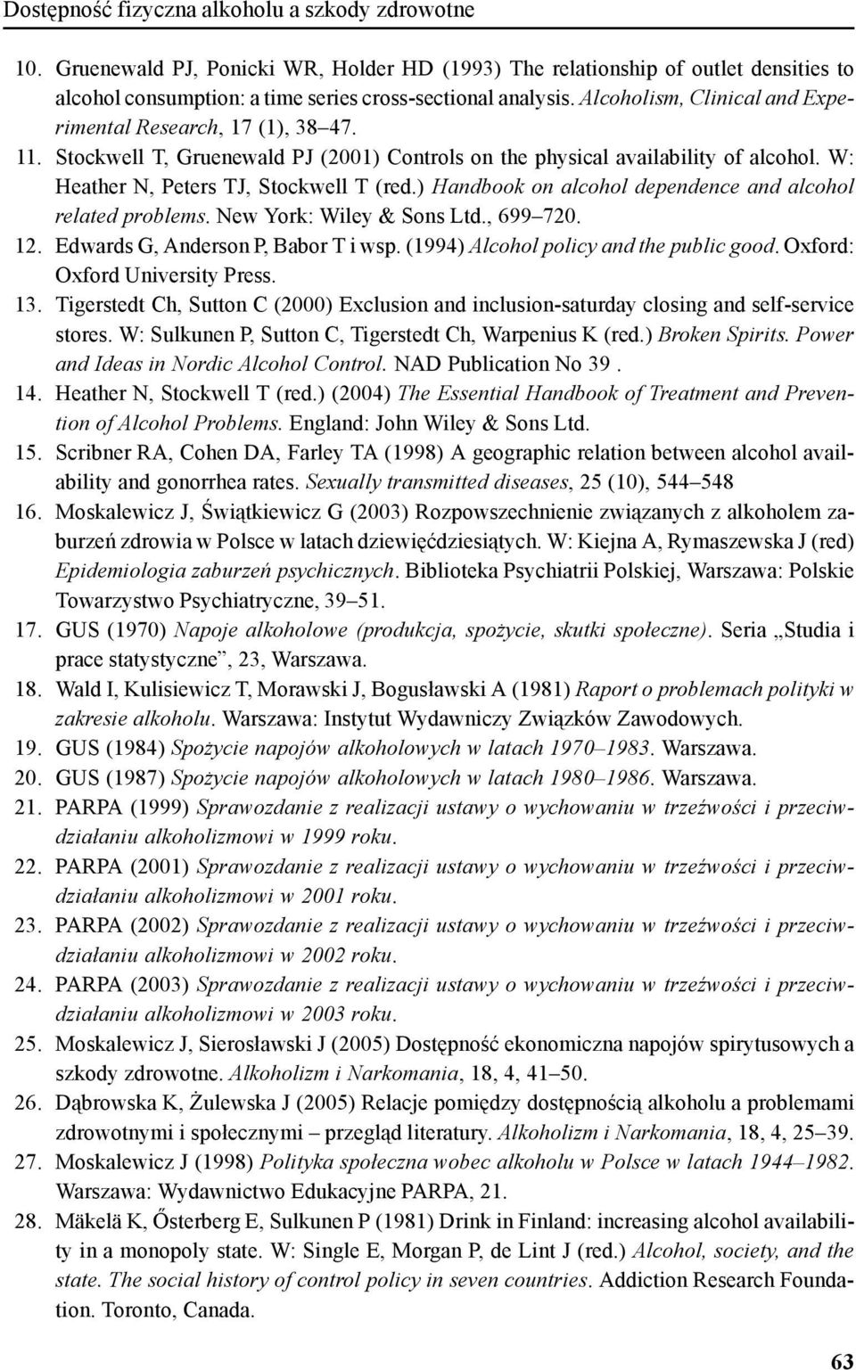 ) Handbook on alcohol dependence and alcohol related problems. New York: Wiley & Sons Ltd., 699 720. 12. Edwards G, Anderson P, Babor T i wsp. (1994) Alcohol policy and the public good.