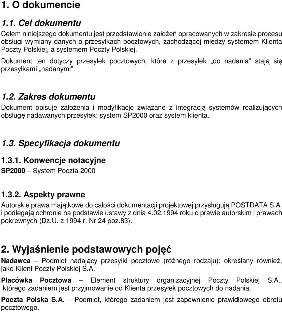 Zakres dokumentu Dokument opisuje założenia i modyfikacje związane z integracją systemów realizujących obsługę nadawanych przesyłek: system SP2000 oraz system klienta. 1.