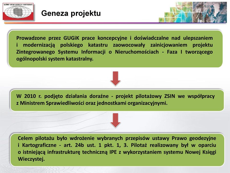 podjęto działania doraźne - projekt pilotażowy ZSIN we współpracy z Ministrem Sprawiedliwości oraz jednostkami organizacyjnymi.