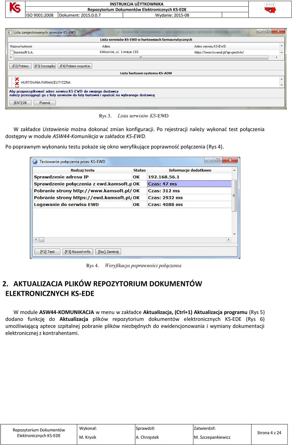 Po poprawnym wykonaniu testu pokaże się okno weryfikujące poprawność połączenia (Rys 4). Rys 4. Weryfikacja poprawności połączenia 2.