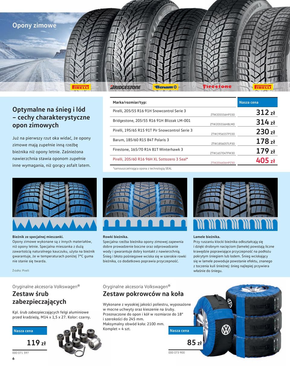 Marka/rozmiar/typ: Pirelli, 205/55 R16 91H Snowcontrol Serie 3 Bridgestone, 205/55 R16 91H Blizzak LM-001 Pirelli, 195/65 R15 91T Pir Snowcontrol Serie 3 Barum, 185/60 R15 84T Polaris 3 Firestone,