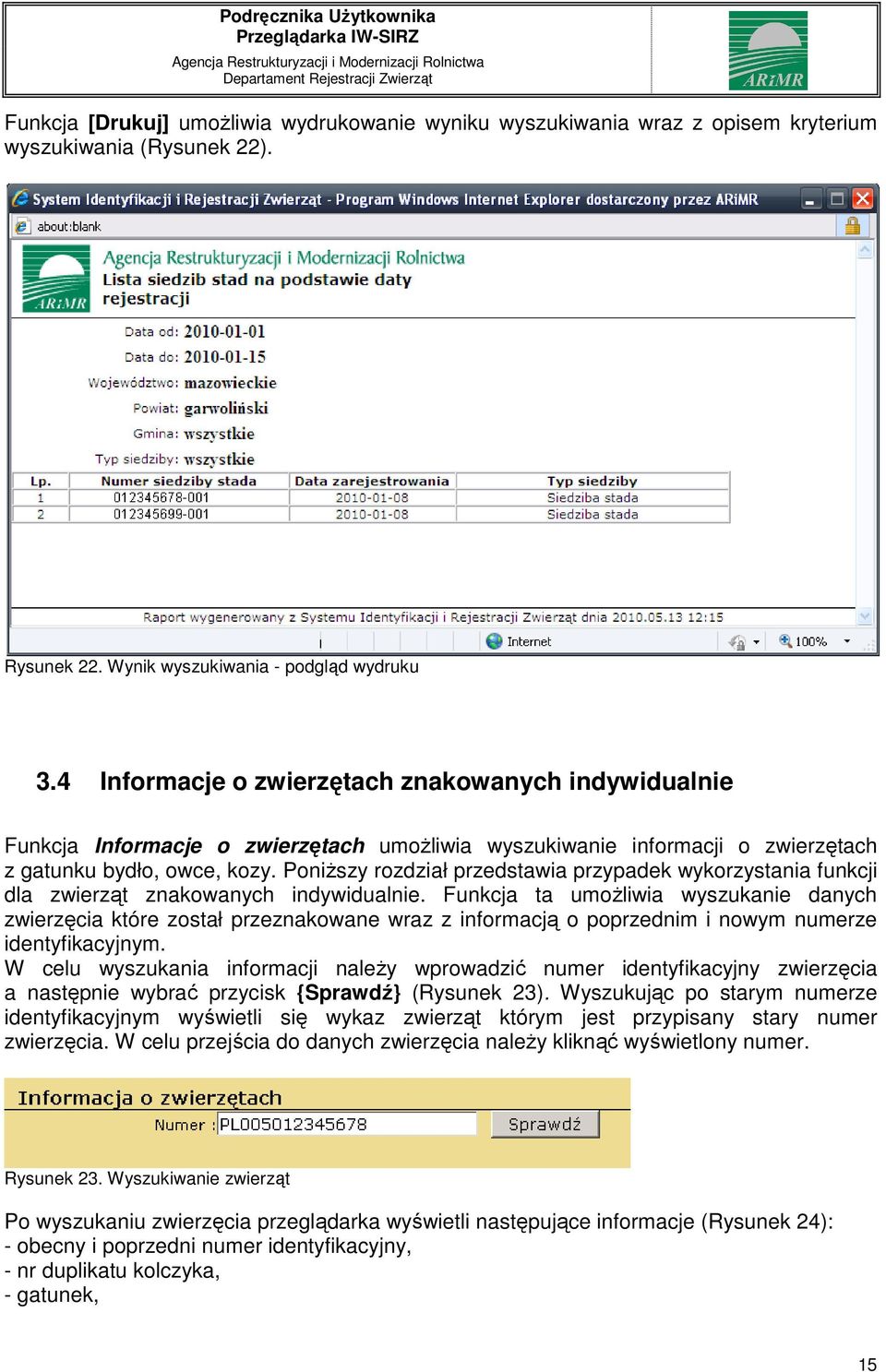 Poniższy rozdział przedstawia przypadek wykorzystania funkcji dla zwierząt znakowanych indywidualnie.