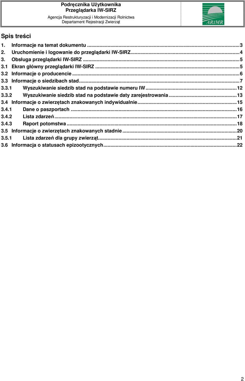 .. 12 3.3.2 Wyszukiwanie siedzib stad na podstawie daty zarejestrowania... 13 3.4 Informacje o zwierzętach znakowanych indywidualnie... 15 3.4.1 Dane o paszportach... 16 3.