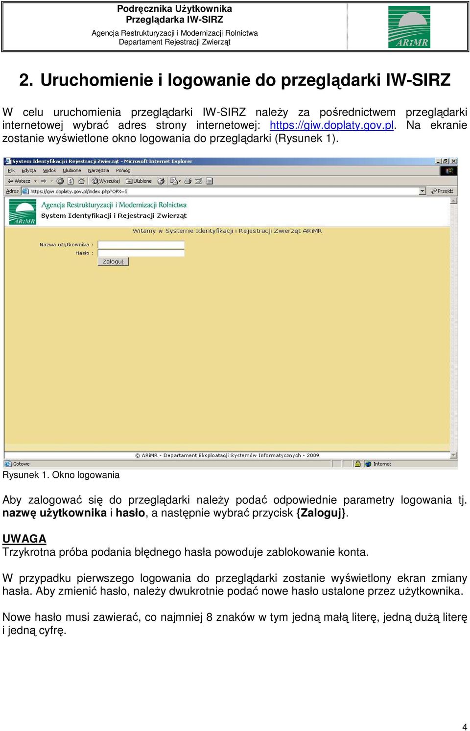 nazwę użytkownika i hasło, a następnie wybrać przycisk {Zaloguj}. UWAGA Trzykrotna próba podania błędnego hasła powoduje zablokowanie konta.