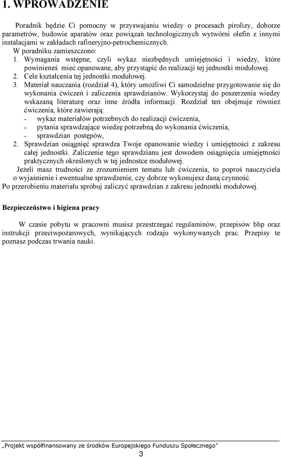Wymagania wstępne, czyli wykaz niezbędnych umiejętności i wiedzy, które powinieneś mieć opanowane, aby przystąpić do realizacji tej jednostki modułowej. 2. Cele kształcenia tej jednostki modułowej. 3.
