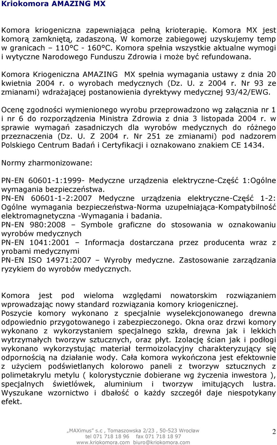 o wyrobach medycznych (Dz. U. z 2004 r. Nr 93 ze zmianami) wdrażającej postanowienia dyrektywy medycznej 93/42/EWG.