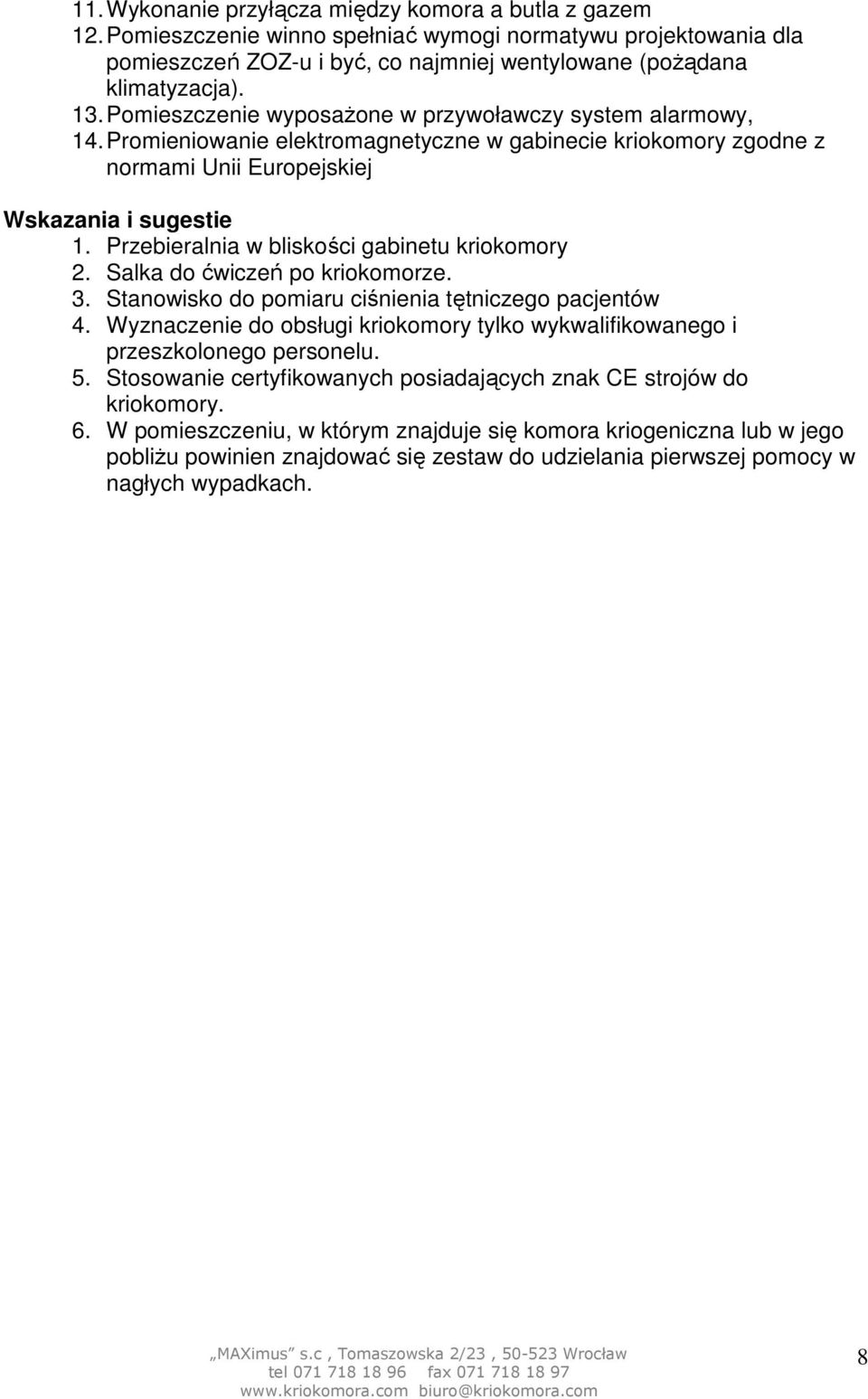 Przebieralnia w bliskości gabinetu kriokomory 2. Salka do ćwiczeń po kriokomorze. 3. Stanowisko do pomiaru ciśnienia tętniczego pacjentów 4.