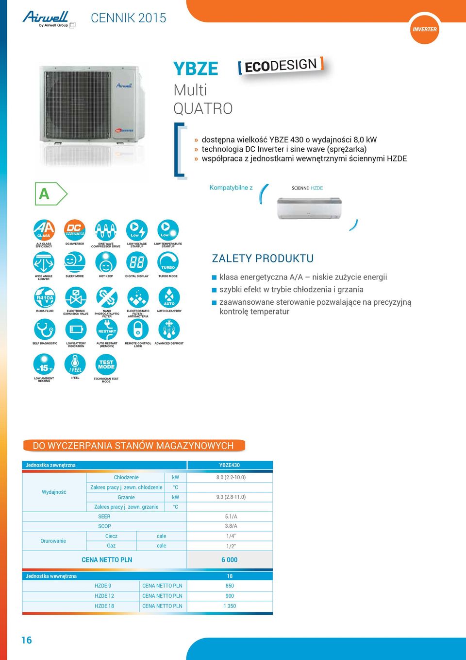 energetyczna A/A niskie zużycie energii szybki efekt w trybie chłodzenia i grzania R410A ELECTRONIC EXPANSION VALVE NANO PHOTOCATALYTIC FILTER ELECTROSTATIC FILTER ANTIBACTERIA CLEAN/DRY zaawansowane