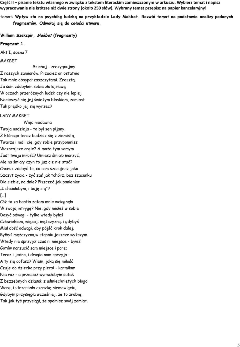 William Szekspir, Makbet (fragmenty) Fragment 1. Akt, scena 7 MAKBET Słuchaj - zrezygnujmy Z naszych zamiarów. Przecież on ostatnio Tak mnie obsypał zaszczytami.
