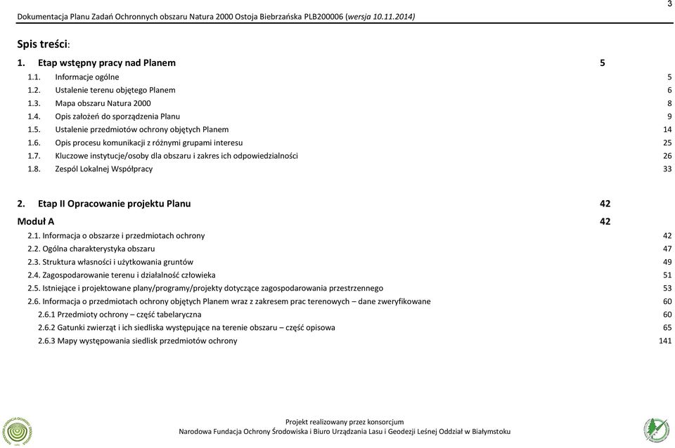 Etap II Opracowanie projektu Planu 42 Moduł A 42 2.1. Informacja o obszarze i przedmiotach ochrony 42 2.2. Ogólna charakterystyka obszaru 47 2.3. Struktura własności i użytkowania gruntów 49 2.4. Zagospodarowanie terenu i działalność człowieka 51 2.