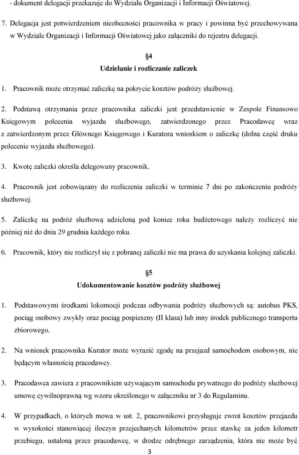 4 Udzielanie i rozliczanie zaliczek 1. Pracownik może otrzymać zaliczkę na pokrycie kosztów podróży służbowej. 2.