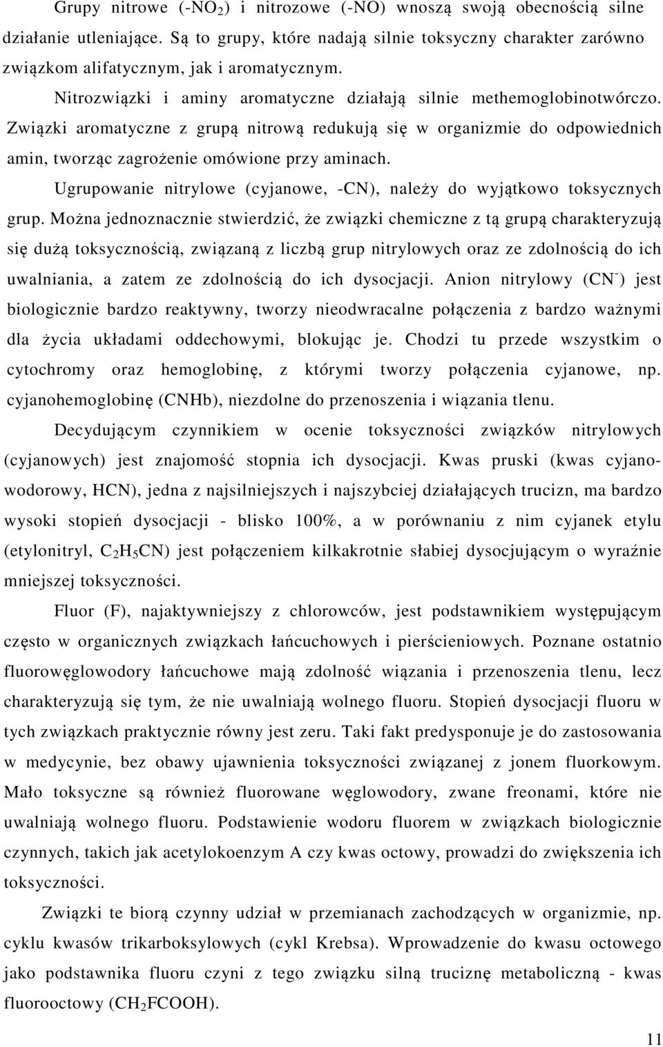 Ugrupowanie nitrylowe (cyjanowe, -C), należy do wyjątkowo toksycznych grup.