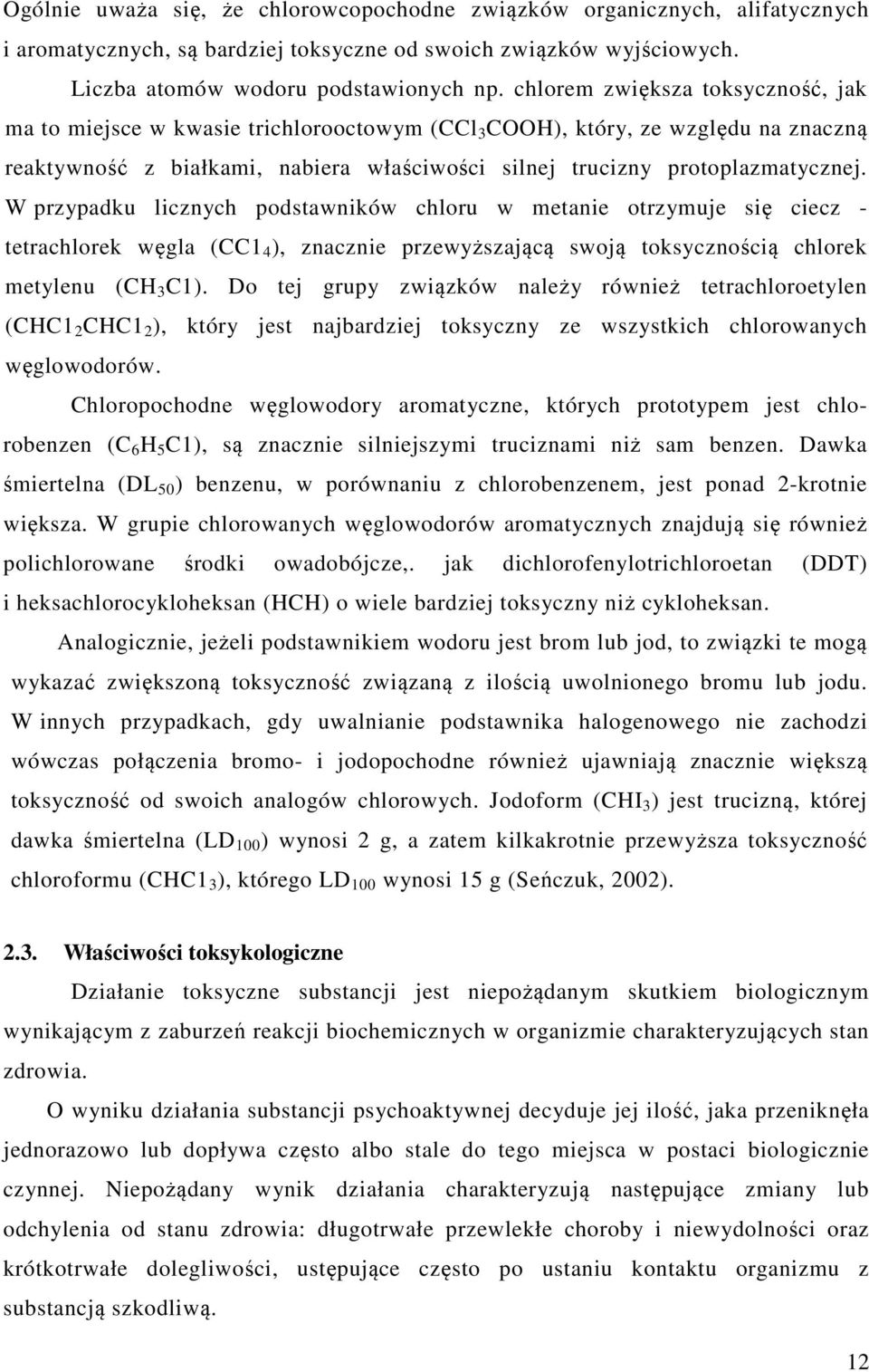 W przypadku licznych podstawników chloru w metanie otrzymuje się ciecz - tetrachlorek węgla (CC1 4 ), znacznie przewyższającą swoją toksycznością chlorek metylenu ( C1).