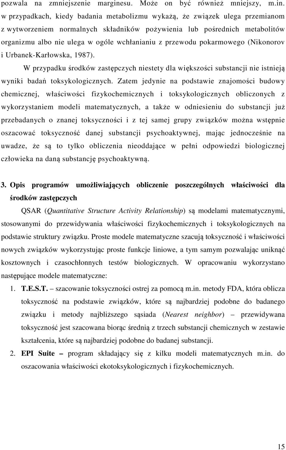 w przypadkach, kiedy badania metabolizmu wykażą, że związek ulega przemianom z wytworzeniem normalnych składników pożywienia lub pośrednich metabolitów organizmu albo nie ulega w ogóle wchłanianiu z