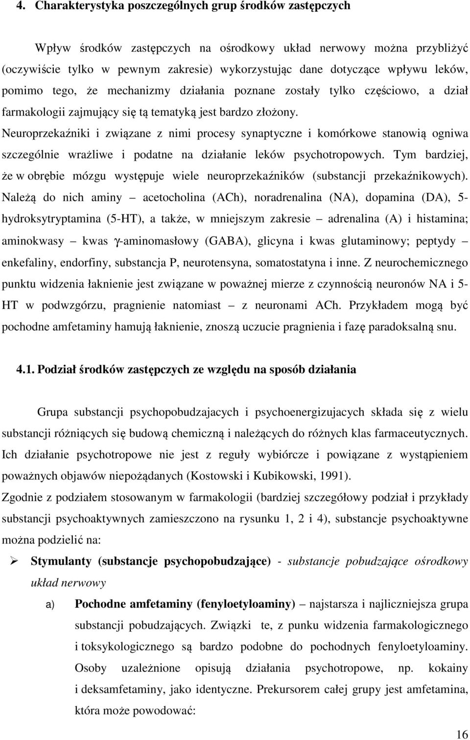 europrzekaźniki i związane z nimi procesy synaptyczne i komórkowe stanowią ogniwa szczególnie wrażliwe i podatne na działanie leków psychotropowych.