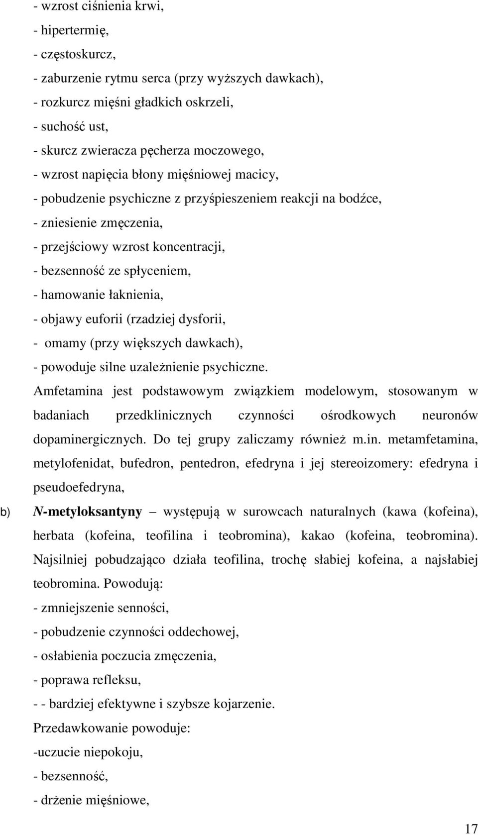 hamowanie łaknienia, - objawy euforii (rzadziej dysforii, - omamy (przy większych dawkach), - powoduje silne uzależnienie psychiczne.