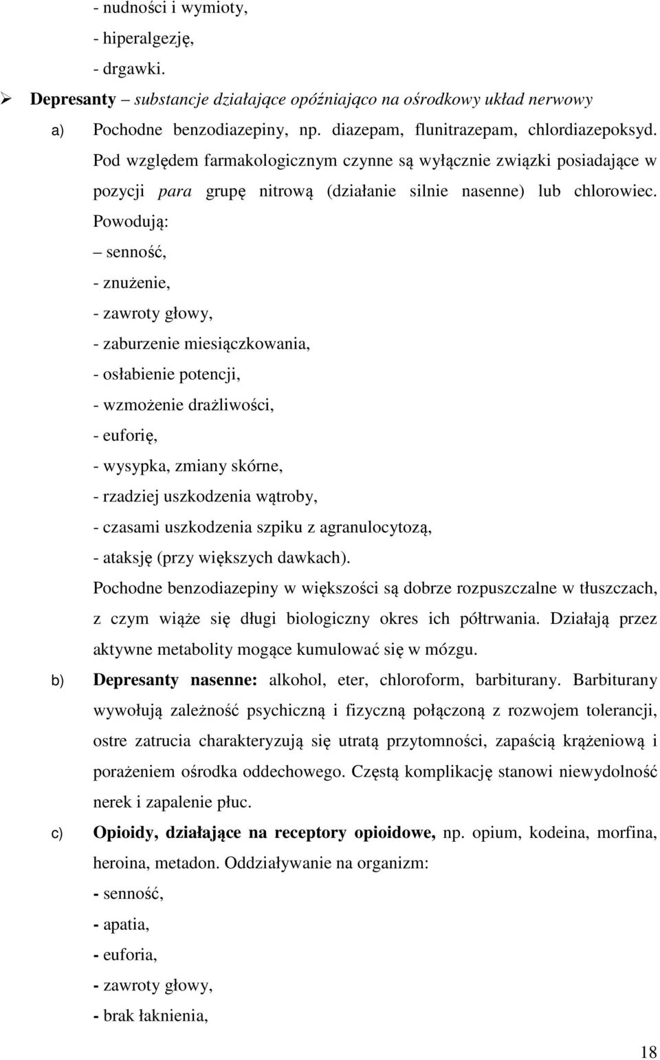 Powodują: senność, - znużenie, - zawroty głowy, - zaburzenie miesiączkowania, - osłabienie potencji, - wzmożenie drażliwości, - euforię, - wysypka, zmiany skórne, - rzadziej uszkodzenia wątroby, -