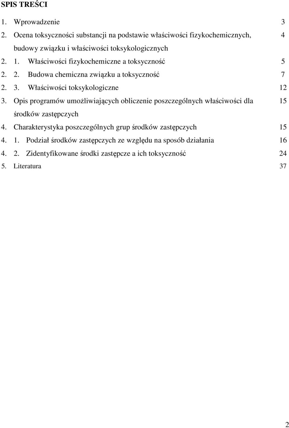 Właściwości fizykochemiczne a toksyczność 5 2. 2. Budowa chemiczna związku a toksyczność 7 2. 3. Właściwości toksykologiczne 12 3.
